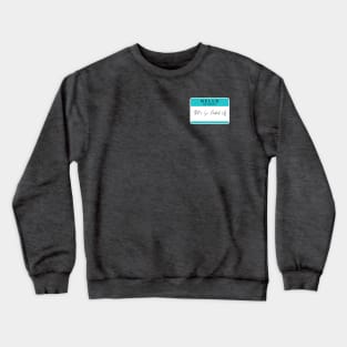 Hello, my name is.... Crewneck Sweatshirt